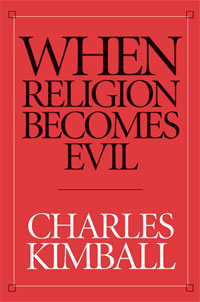 Charles Kimball, When Religion Becomes Evil (San Francisco: Harper and Row, 2002)