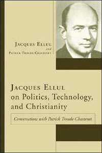 Jacques Ellul and Patrick Troude-Chastenet, Jacques Ellul on Politics, Technology and Christianity (Eugene, Oregon: Wipf and Stock, 2005), translated by Joan Mendès France, 142pp.