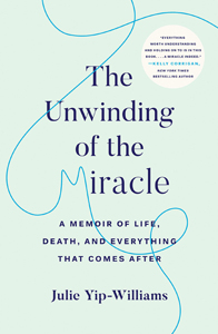 Julie Yip-Williams, The Unwinding of the Miracle: A Memoir of Life, Death, and Everything That Comes After (New York: Random House, 2019), 315pp.