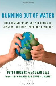 Peter Rogers and Susan Leal, Running Out of Water: The Looming Crisis and Solutions to Conserve Our Most Precious Resource (New York: Palgrave Macmillan, 2010), 245pp.